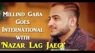 Millind Gaba Goes International With ' Nazar Lag Jaegi ' | Dainik Savera