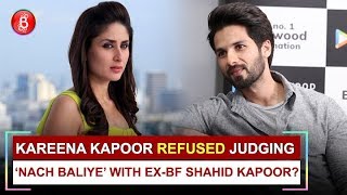 Kareena Kapoor refused judging Nach Baliye with Ex-Bf Shahid Kapoor?