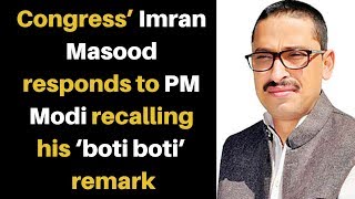 Congress' Imran Masood responds to PM Modi recalling his ‘boti boti’ remark