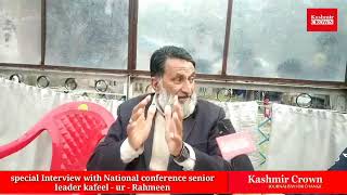 Special Interview with National Conference Senior leader kafeel - ur - Rahmeen