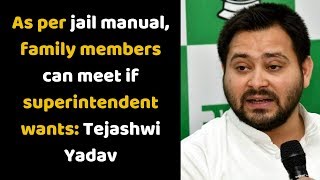 As per jail manual, family members can meet if superintendent wants- Tejashwi Yadav