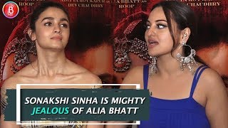 Sonakshi Sinha Is Mighty JEALOUS Of Alia Bhatt