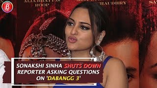 Sonakshi Sinha SHUTS DOWN Reporter Asking Questions On 'Dabangg 3'