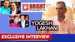 BRIGHT Outdoor Media Owner Yogesh Lakhani Exclusive Interview | Salman Khan, Shahrukh Khan