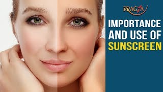 Importance and Use of Sunscreen | Must Watch