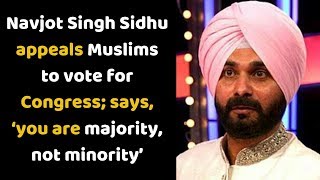 Navjot Singh Sidhu appeals Muslims to vote for Congress; says, ‘you are majority, not minority’