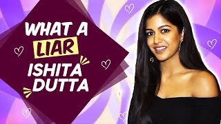 WHAT A LIAR Ishita Dutta | Dating, Kissed A Girl, Phone Number And More...
