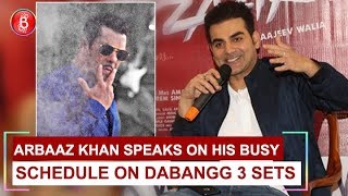 Arbaaz Khan Speaks On His Busy Schedule On Dabangg 3 Sets