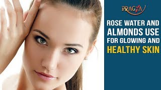 Watch Rose Water and Almonds Use For Glowing and Healthy Skin