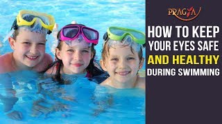 Watch How To Keep Your Eyes Safe and Healthy During Swimming