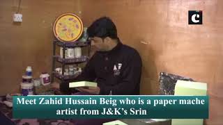 Meet Zahid Hussain Beig, a National Award winner paper mache artist