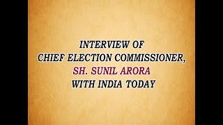 Interview of  Chief Election Commissioner,  Sh. Sunil Arora  with INDIA TODAY