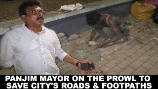 Panjim Mayor on The Prowl To Save City's Roads & Footpaths