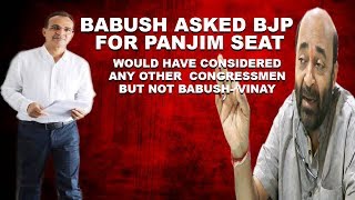 Babush Asked BJP For Panjim Seat, Would Have Considered Any Other Congressmen But Not Babush