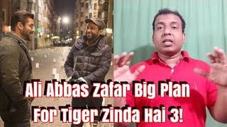 Ali Abbas Zafar Big Plan For Tiger Zinda Hai 3 Movie!