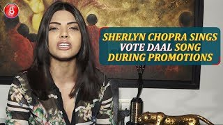Sherlyn Chopra Sings Vote Daal Song During Promotions