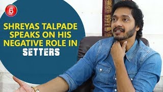Shreyas Talpade Talks About His Negative Role In Setters'