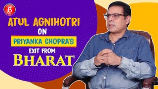 Atul Agnihotris CANDID CONFESSION On Priyanka Chopra's Exit From 'Bharat'