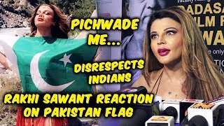 Rakhi Sawant ANGRY REACTION On Pakistan Flag C0ntroversy