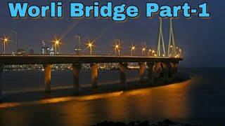भारत का सबसे बड़ा और खतरनाक पुल || Worli bridge Sea link Mumbai || HD VIDEO 2018