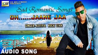 ROMANTIC HINDI SONGS 2018 -#Aditiya Rock Star/ Oh...Jaane Jaa|| HINDI Sad Love Songs 2018 -