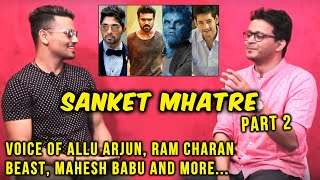 Exclusive Chit Chat With Sanket Mhatre | Voice Of Mahesh Babu, Allu Arjun, Ram Charan And More...