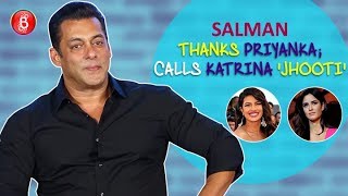 Salman Khan Thanks Priyanka Chopra & Calls Katrina Kaif 'Jhooti'