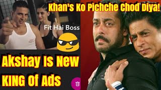 Akshay Kumar Is New King Of Advertisement Not SRK Salman Or Aamir Khan!