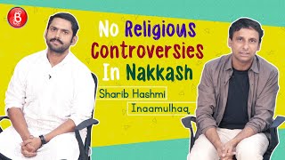 Nakkash Stars Sharib Hashmi & Inaamulhaqs EXPLOSIVE Interview On Religious Controversies