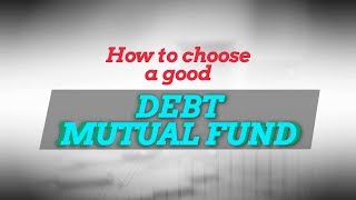 Post NBFC setbacks; here’s how to choose a good debt mutual fund