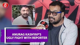 Anurag Kashyaps UGLY Fight With Reporter