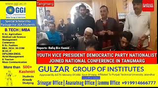 YOUTH VICE PRESIDENT DEMOCRATIC PARTY NATIONALIST JOINED NATIONAL CONFERENCE IN TANGMARG