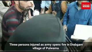 Three persons injured as army opens fire in Drabgam village of Pulwama.