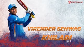 Virender Sehwag's Cricket Career - Kahani Khiladi Ki