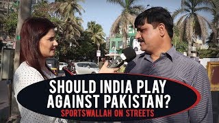 Sportswallah On Streets - Should India play against Pakistan?