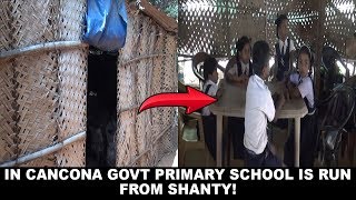 In Cancona Govt Primary School is Run From Shanty!