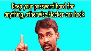 Keep your password hard for anything, otherwise Hacker can hack