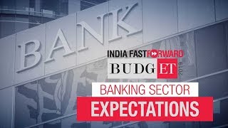 Budget 2019 expectations: Bank Recap, faster NPA resolution high on banking sector wishlist