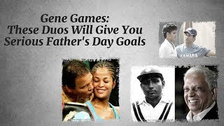 Gene Games: These Duos Will Give You Serious Father's Day Goals