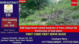 R&B Department cutted hundreds of trees without the Permission of Land Owner