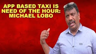 App Based Taxi Is Need Of The Hour: Michael Lobo