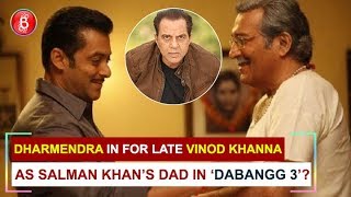 Dharmendra in for late Vinod Khanna as Salman Khans dad in ‘Dabangg 3’?