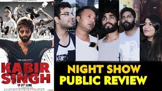 Kabir Singh PUBLIC REVIEW | NIGHT SHOW | Shahid Kapoor | Kiara Advani