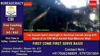 Two houses burnt overnight in Nachiyan karnah along with house of ex PDP MLA Raja Manzoor khan