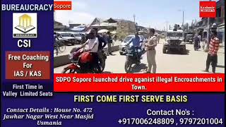 SDPO Sopore launched Drive aganist illegal Encroachments in Town.