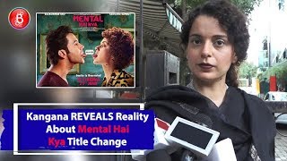 Kangana Ranaut REVEALS Reality About Title Change Of 'Mental Hai Kya'