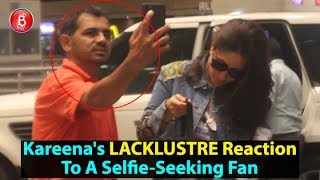 Kareena Kapoors LACKLUSTRE Reaction To A Fan Asking For Selfie