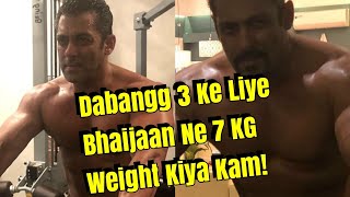 Salman Khan To Loose Another 7 Kg Weight For Dabangg 3 Here's Why?