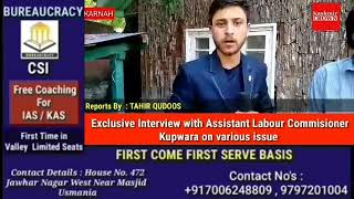 Exclusive interview with Assistant Labour Commisioner Kupwara on various Issue