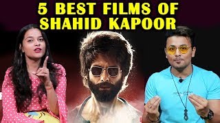 Top 5 Best Films Of Shahid Kapoor | Kabir Singh, Udta Punjab, Jab We Met Haider Kaminey